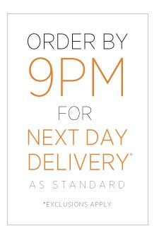 Order by 9pm for next day delivery. Exceptions apply.